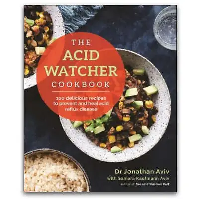 The Acid Watcher Cookbook 100 Delicious Recipes To Prevent And Heal Acid Reflux  • £15.69