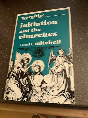 WORSHIP INITIATION AND THE CHURCHES By Leonel L. Mitchell *Excellent Condition* • $10