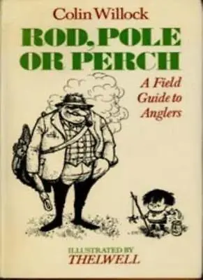 Rod Pole Or Perch: Field Guide To AnglersColin Willock • £3.41