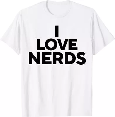 I Love Nerds Smart Clever Student Funny School Unisex T-Shirt • $19.99