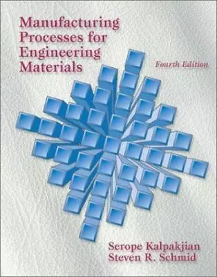 Manufacturing Processes For Engineering Materials By Steven R. Schmid And Serope • $9.99