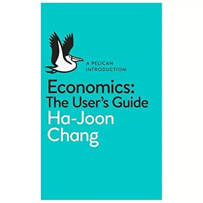 Economics: The User's Guide: A Pelican Introduction (Pelica... By Chang Ha-Joon • £4.49