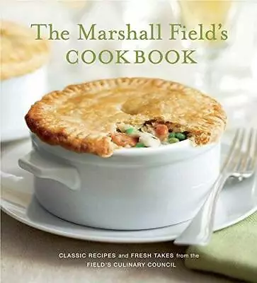 Marshall Field's Cookbook Classic Recipes And Fresh Takes From The Field' - GOOD • $17.02