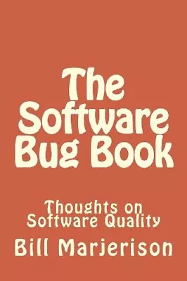 The Software Bug Book: Thoughts On Software Quality-Bill Marjeri • £75