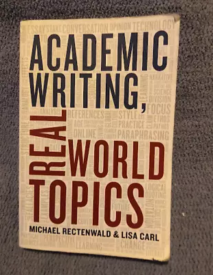 Academic Writing Real World Topics - Michael Rectenwald Lisa Carl • $9.75