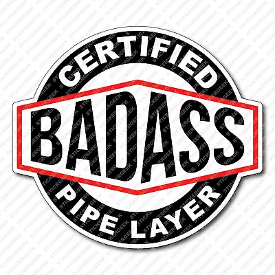 Certified Bad Ass PIPE LAYER Hard Hat Helmet Toolbox Water Bottle Sticker • $3.95