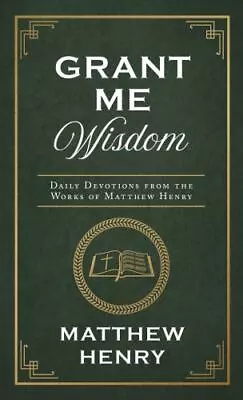 Grant Me Wisdom: Daily Devotions From The Works Of Matthew Henry • $5.09