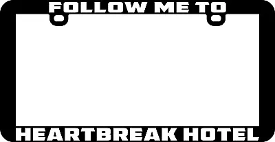 Follow Me To Heartbreakhotel License Plate Frame • $6.99