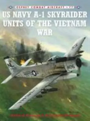 US Navy A-1 Skyraider Units Of The Vietnam War [Combat Aircraft] • $13.78