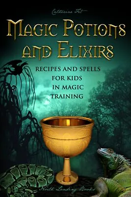 Magic Potions And Elixirs - Recipes And Spells For Kids In Magic Training • £13.08