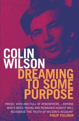 Dreaming To Some Purpose By Wilson Colin Paperback Book The Cheap Fast Free • £5.49