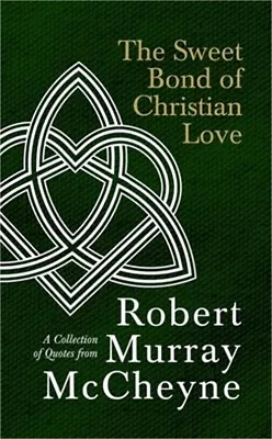 The Sweet Bond Of Christian Love: A Collection Of Quotes From Robert Murray McCh • $13.58