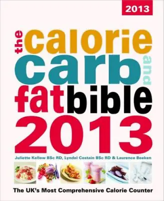 The Calorie Carb & Fat Bible 2013: The UKs Most Comprehensive Calorie Counter  • £3.35