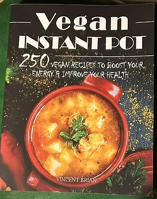 Cookbook Vegan Instant Pot 250 Vegan Recipes  By Vincent Brian • $4.99