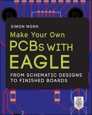 Make Your Own PCBs With Eagle: From Schematic Designs To Finished Boards • $6.97