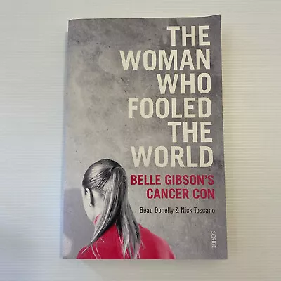 The Woman Who Fooled The World Belle Gibson's Cancer Con By Toscano & Donelly • $22.99