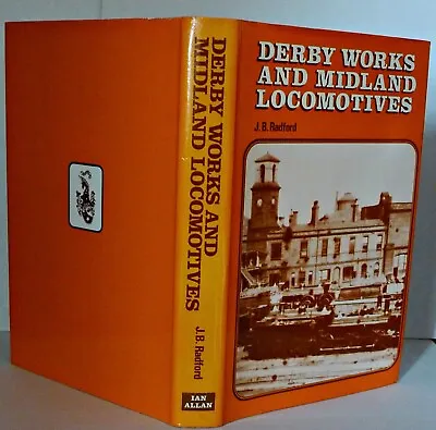 Derby Works And Midland Locomotives By J.B.Radford First Ed. 1971 Hardback+DJ • £12.99