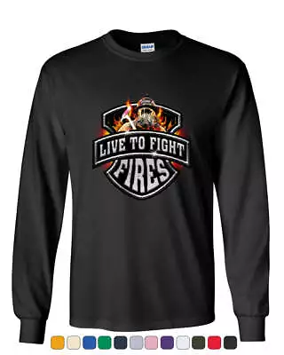 Live To Fight Fires Long Sleeve T-Shirt Firefighter Volunteer FD Tee • $22.95