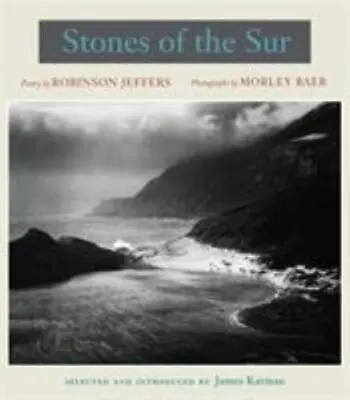 Stones Of The Sur: Poetry By Robinson Jeffers Photographs By Morley Baer • $27