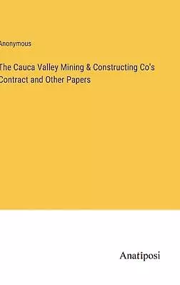 The Cauca Valley Mining & Constructing Co's Contract And Other Papers By Anonymo • $82.55