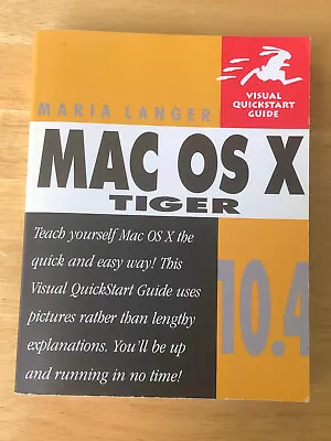 Mac OS X 10. 4 Tiger: Visual QuickStart Guide By Maria Langer • $5.66