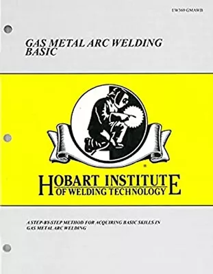 Gas Metal Arc Welding Basic EW369 GMAWB Hobart Institute Of Weldi • $27.97