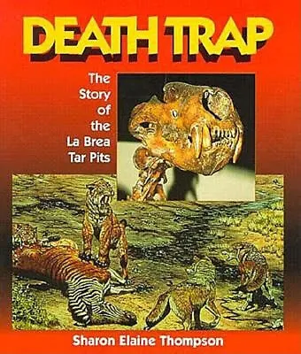 Death Trap : The Story Of The La Brea Tar Pits Sharon Elaine Thom • $11.20