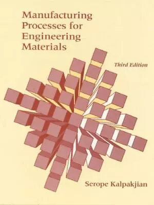 Manufacturing Processes For Engineering Materials By Kalpakjian Serope • $6.25