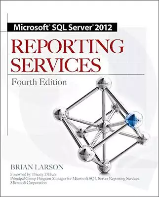 MICROSOFT SQL SERVER 2012 REPORTING SERVICES 4/E By Brian Larson **Excellent** • $12.95