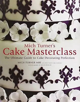 Mich Turner's Cake Masterclass: The Ultimate Guide To... By Mich Turner Hardback • £3.49