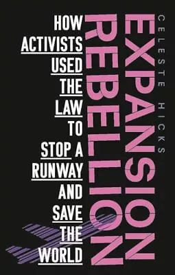 Expansion Rebellion: Using The Law To Fight A Runway And Save The Planet • £5.69