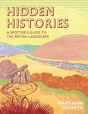 Hidden Histories: A Spotter's Guide To The British Landsc... By Ochota Mary-Ann • £7.49