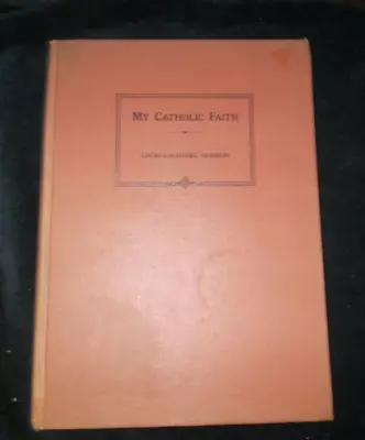 MY CATHOLIC FAITH By Bishop Louis LaRavoire Morrow / HC / 1947 /HTF 1st Ed? • $50