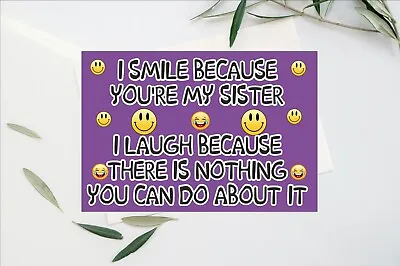 Funny Sister Card - I Smile Because I Laugh - Novelty Greetings Card - Birthday • £4.15