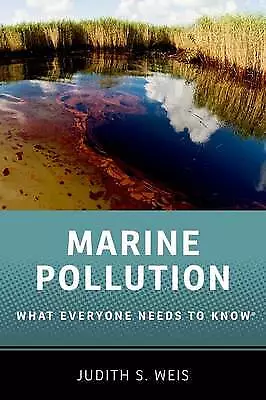 Marine Pollution: What Everyone Needs To Know (R) By Judith S. Weis... • £10.05