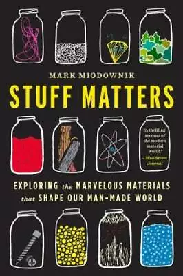 Stuff Matters: Exploring The Marvelous Materials That Shape Our Man-Mad - GOOD • $4.50