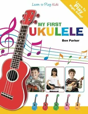 My First Ukulele For Kids: Learn To Play: Kids By Ben Parker • £2.93