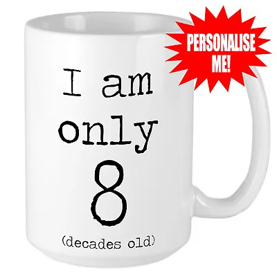 80th Birthday Mug - I Am Only 8 Decades Old - Hilarious Funny Gift • £10.95