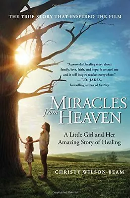 Miracles From Heaven: A Little Girl And Her Amazing Story Of Healing. B PB<| • £19.55