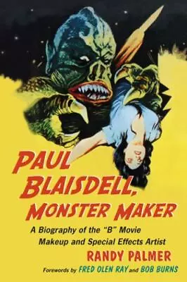 Paul Blaisdell Monster Maker: A Biography Of The B Movie Makeup And Special Ef • $28.99