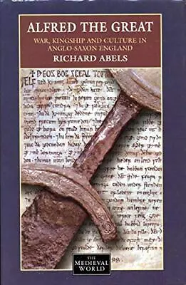 Alfred The Great: War Culture And K... Abels Richard • £71.99