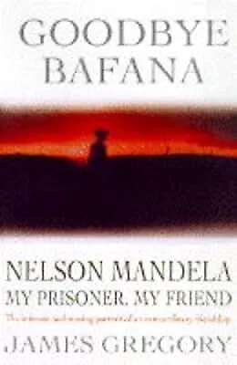 Goodbye Bafana: Nelson Mandela - My Prisoner My Friend James Gregory Used; Go • £2.98