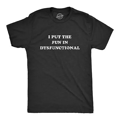 Mens I Put The Fun In Dysfunctional Tshirt Funny Sarcastic Graphic Novelty Tee • $9.50