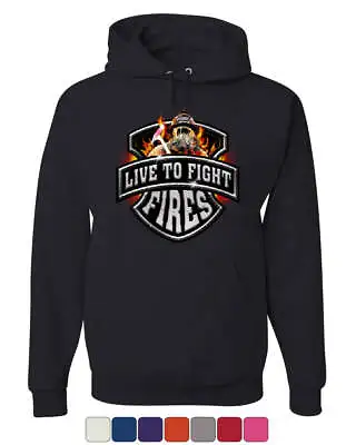 Live To Fight Fires Hoodie Firefighter Volunteer FD Sweatshirt • $39.95