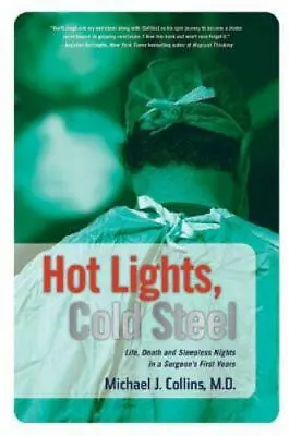 Hot Lights Cold Steel: Life Death And Sleepless Nights In A Surgeon's First Ye • $3.74