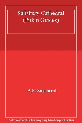 Salisbury Cathedral (Pitkin Guides) By A.F. Smethurst • £2.60