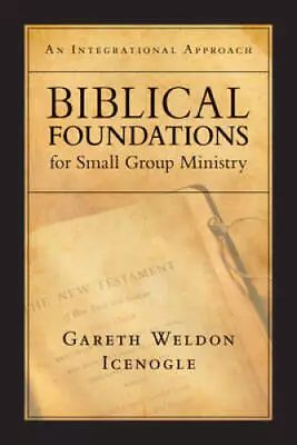 Biblical Foundations For Small Group Ministry: An Integrati - ACCEPTABLE • $5.10