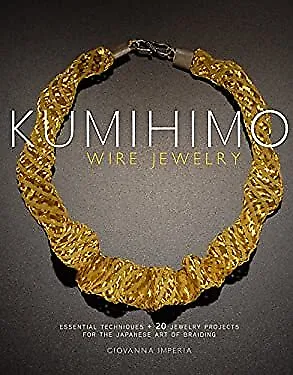 $6.73 • Buy Kumihimo Wire Jewelry : Essential Techniques And 20 Jewelry Proje