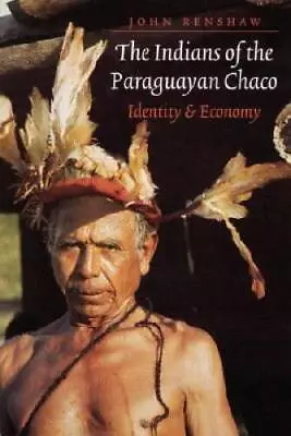 The Indians Of The Paraguayan Chaco: Identity And Economy - Paperback - GOOD • $5.20