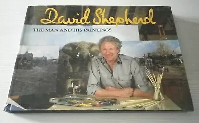 David Shepherd: The Man And His Paintings By David Shepherd Hardback **SIGNED** • £14.99